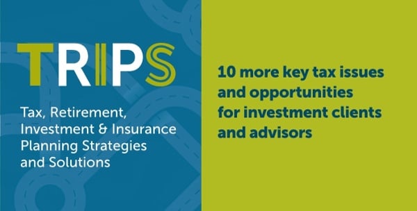 10 more key tax issues and opportunities for investment clients and advisors